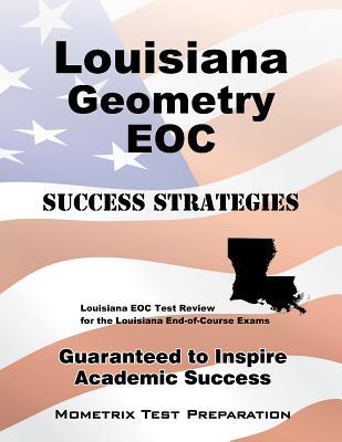 Louisiana Geometry EOC Success Strategies Study Guide: Louisiana EOC Test Review for the Louisiana End-of-Course Exams