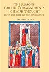 The Reasons for the Commandments in Jewish Thought: From the Bible to the Renaissance (Reference Library of Jewish Intellectual History)