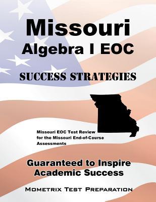 Missouri Algebra I EOC Success Strategies Study Guide: Missouri EOC Test Review for the Missouri End-of-Course Assessments