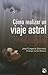 Como realizar un viaje astral (Spanish Edition)