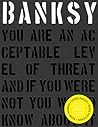 Banksy. You are an Acceptable Level of Threat and If You Were... by Patrick Potter