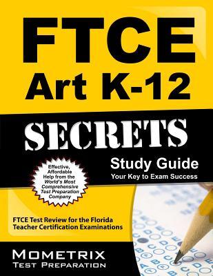 FTCE Art K-12 Secrets Study Guide: FTCE Test Review for the Florida Teacher Certification Examinations