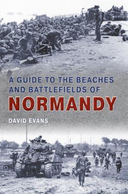 A Guide to the Beaches and Battlefields of Normandy (Paperback)