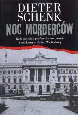 Noc morderców. Kaźń polskich profesorów we Lwowie i holokaust w Galicji Wschodniej