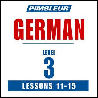Pimsleur German Level 3 Lessons 11-15: Learn to Speak and Understand German with Pimsleur Language Programs