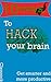 10 ways to hack your brain:...