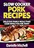 Slow Cooker Pork Recipes: Delicious Family Meals That Cook While You Are Away (Slow Cooker Recipes Book 2)