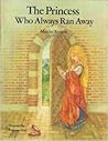 The Princess Who Always Ran Away by Maryke Reesink