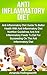 Anti Inflammatory Diet: Anti Inflammatory Diet Guide To Better Health With Anti Inflammatory Diet Nutrition Guidelines And Anti Inflammatory Foods To Eat ... The Anti Inflammatory Diet (Inflammation)