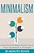 Minimalism: Teach Me Everything I Need To Know About Minimalism In 30 Minutes (Minimalism - Minimalist Lifestyle - Zen - Meditation - Calm)