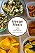 Freezer Meal Recipes: 25 Quick and Easy Make-ahead Meals