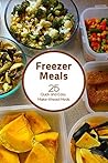 Freezer Meal Recipes: 25 Quick and Easy Make-ahead Meals Freezer Meal Recipes: 25 Quick and Easy Make-ahead Meals