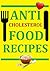Anti-Cholesterol Food Recipes by Patricia Morgan