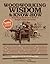 Woodworking Wisdom & Know-How: Everything You Need to Know to Design, Build, and Create