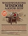 Woodworking Wisdom & Know-How: Everything You Need to Know to Design, Build, and Create
