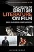 History of British Literature on Film, 1895-2015, The (The History of World Literatures on Film)