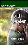 Faith Healer: Pearce: Book 1