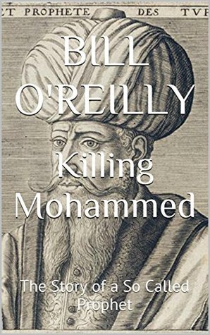 Killing Mohammed: The Story of a So Called Prophet