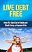 Live Debt Free: How To Get Out of Debt and Start Living a Happier Life (Debt Free, Money Management)