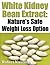 White Kidney Bean Extract-Natures Safe Weight Loss Option by Robert Kaufman