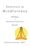 Shortcuts to Mindfulness: 100 Ways to Personal & Spiritual Growth