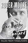 One Lucky Bastard by Roger Moore