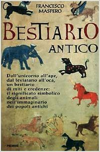 Bestiario antico: Gli animali-simbolo e il loro significato nell'immaginario dei popoli antichi (Hardcover)