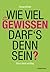 Wie viel Gewissen darf's de...