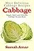 Cabbage: Most Delicious Cabbage Recipes: Simple Quick And Easy Cabbage Recipes Book - REVISED EDITION (Delicious Recipes 3)