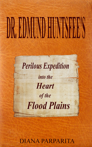 Doctor Edmund Huntsfee's Perilous Expedition into the Heart of the Flood Plains (Paperback)
