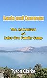 Louis and Cameron: The Adventure at Lake Oro Family Camp (Book 1) Louis and Cameron: The Adventure at Lake Oro Family Camp (Book 1)