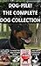 Dog-Pile! The Complete Dog Collection: Why Does My Dog Eat Through Walls, 32 Things You Need to Know Before Getting a Dog, Dogs Can Fall in Love, and Dogs Don’t Understand Causality