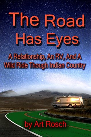 The Road Has Eyes: A Relationship, An RV and a Wild Ride (Kindle Edition)
