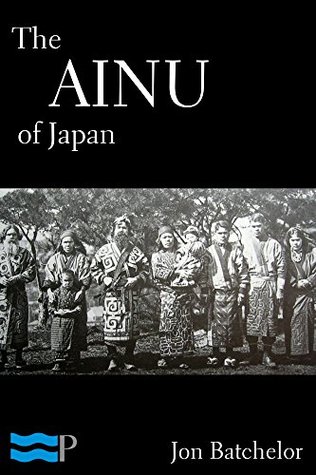 The Ainu of Japan (Kindle Edition)