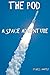 The Pod: A Space Adventure ...