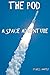 The Pod: A Space Adventure (Misadventures In Space Book 1)