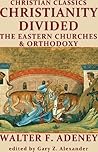 Christian Classics Christianity Divided The Eastern Churches & Orthodoxy Christian Classics Christianity Divided The Eastern Churches & Orthodoxy