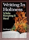 Writing In Holiness: While Keeping It Real