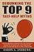 Debunking the Top 9 Self-Help Myths: Why Procrastination Is Good for You, Why Waking up Early Is Not a Solution to All Your Problems and 7 Other Things Self-Help Gurus Would Hate to Hear