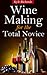 Wine Making for the Total N...