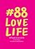 #88 LOVE LIFE: 88 Thoughts on Love and Life