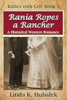 Rania Ropes a Rancher by Linda K. Hubalek