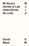 Mi Nunca Jamás (o Las reescrituras de Luis) Mi Nunca Jamás (o Las reescrituras de Luis)