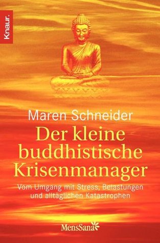 Der kleine buddhistische Krisenmanager: Vom Umgang mit Stress, Belastungen und alltäglichen Katastrophen