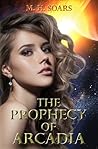 The Prophecy of Arcadia by M.H. Soars