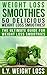 Weight Loss Smoothies: 50 Delicious Weight Loss Smoothies!: The Ultimate Guide For Weight Loss Smoothies (Weight Loss Smoothie Recipes, Green Smoothie, Smoothies For Weight Loss, Smoothies, Detox)