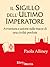 Il sigillo dell'Ultimo Imperatore: Avventura e azione sulle tracce di una civilità perduta
