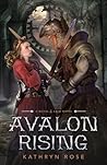 Avalon Rising by Kathryn  Rose