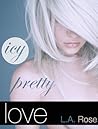 Icy Pretty Love by L.A.  Rose
