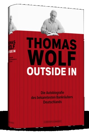 Thomas Wolf - Outside In: Die Autobiografie des bekanntesten Bankräubers Deutschlands